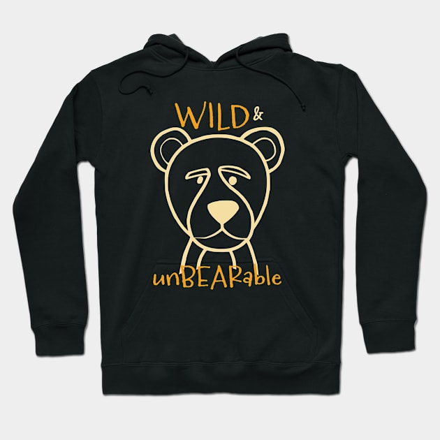 Funny Bear Pun Wild and Unbearable Hoodie by whyitsme